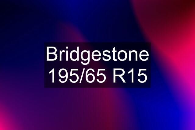 Bridgestone 195/65 R15