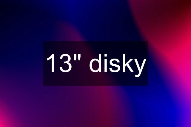 13" disky