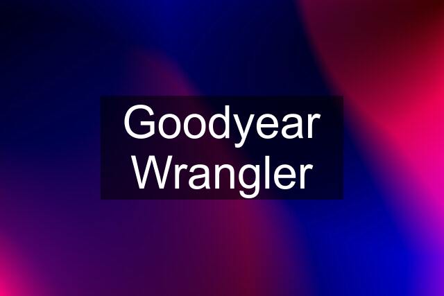 Goodyear Wrangler