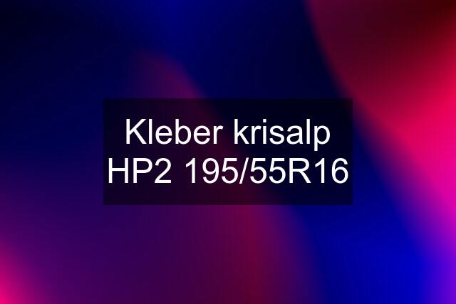 Kleber krisalp HP2 195/55R16