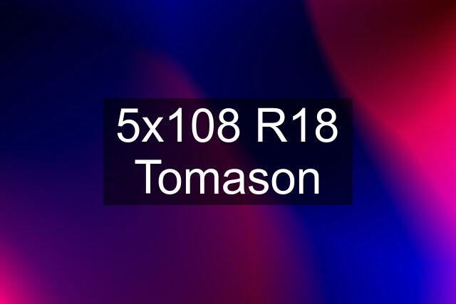 5x108 R18 Tomason