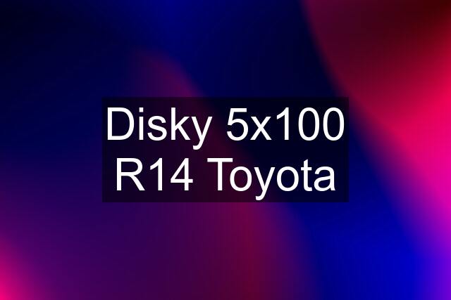 Disky 5x100 R14 Toyota