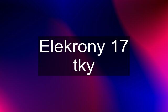 Elekrony 17 tky