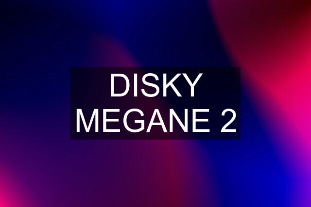 DISKY MEGANE 2