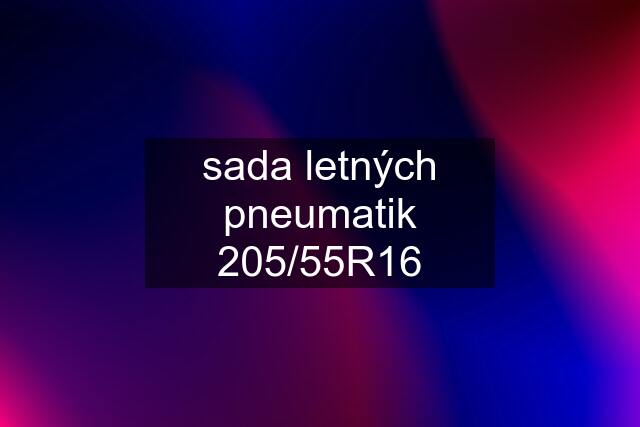 sada letných pneumatik 205/55R16