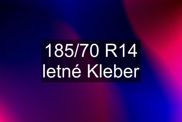 185/70 R14 letné Kleber