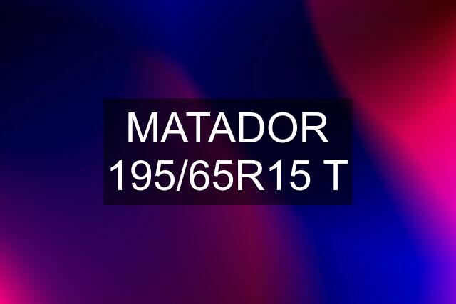 MATADOR 195/65R15 T