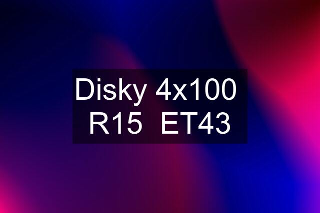 Disky 4x100  R15  ET43