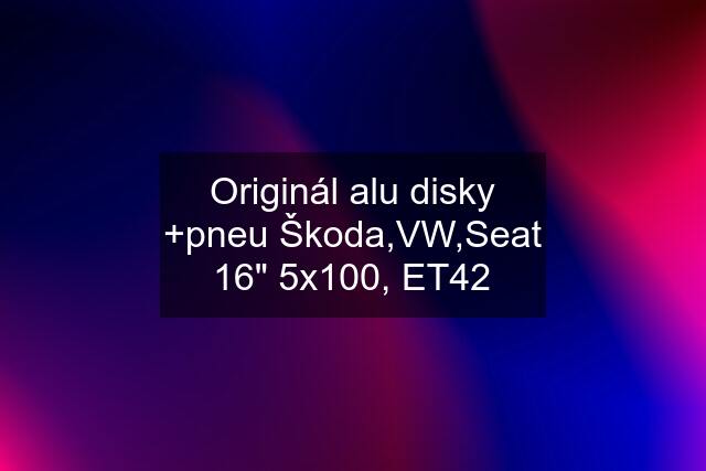 Originál alu disky +pneu Škoda,VW,Seat 16" 5x100, ET42