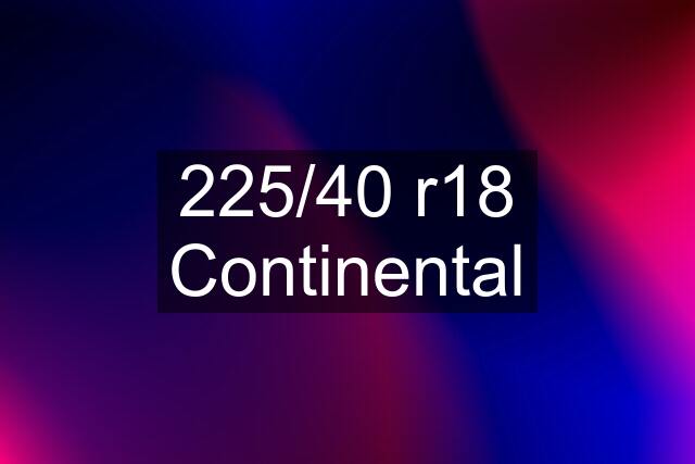 225/40 r18 Continental