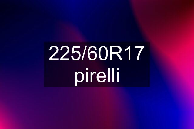 225/60R17 pirelli