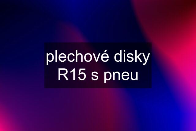 plechové disky R15 s pneu