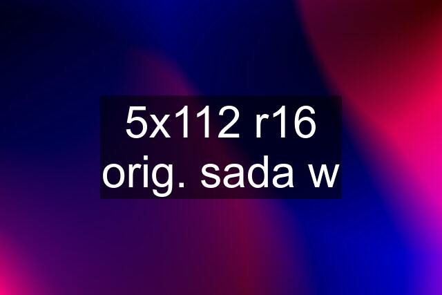 5x112 r16 orig. sada w