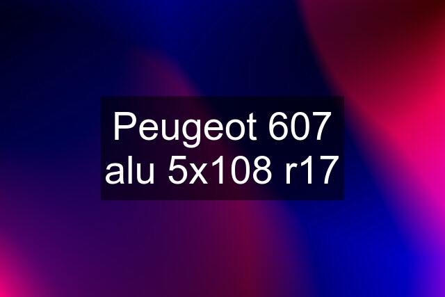 Peugeot 607 alu 5x108 r17