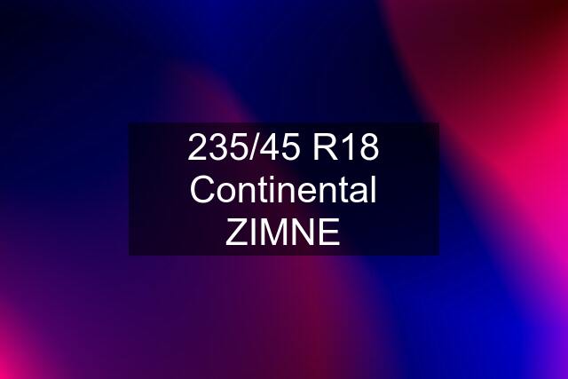 235/45 R18 Continental ZIMNE