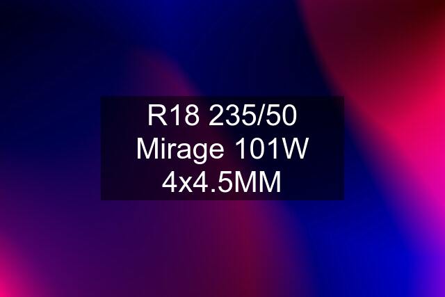 R18 235/50 Mirage 101W 4x4.5MM