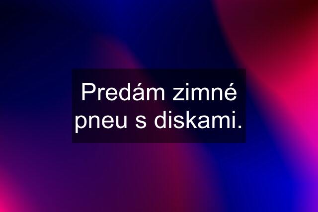 Predám zimné pneu s diskami.
