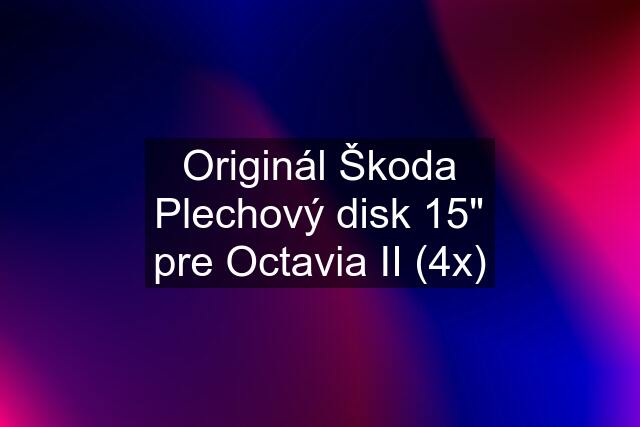 Originál Škoda Plechový disk 15" pre Octavia II (4x)