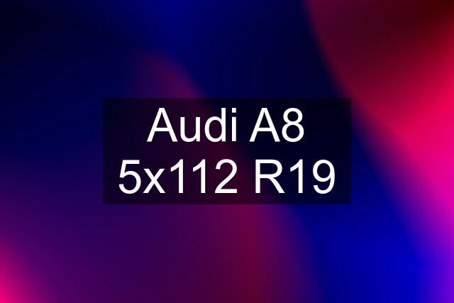 Audi A8 5x112 R19