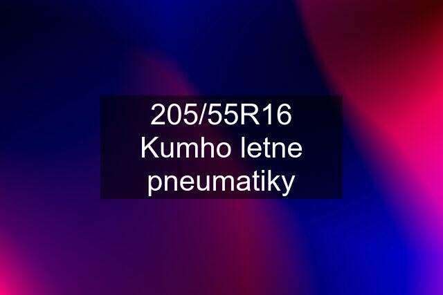 205/55R16 Kumho letne pneumatiky