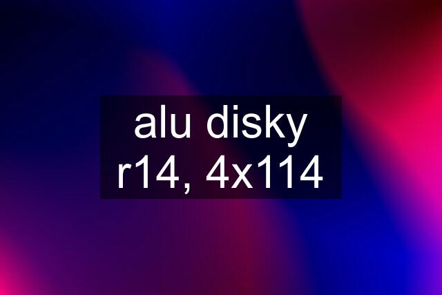 alu disky r14, 4x114