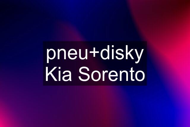 pneu+disky Kia Sorento