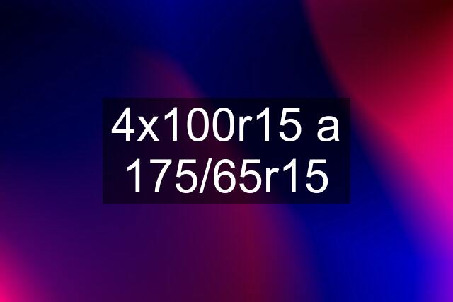 4x100r15 a 175/65r15