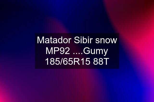 Matador Sibir snow MP92 ....Gumy 185/65R15 88T