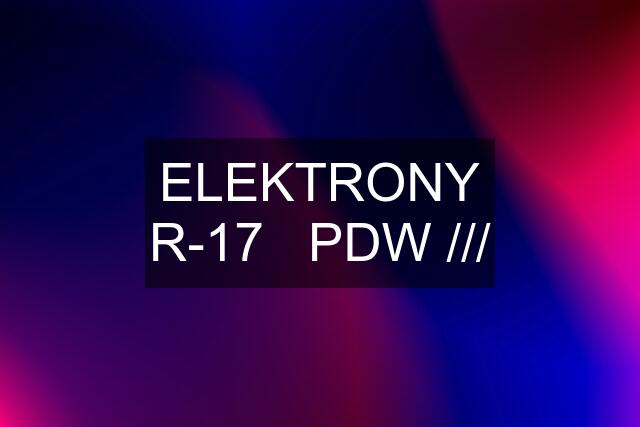 ELEKTRONY R-17   PDW ///