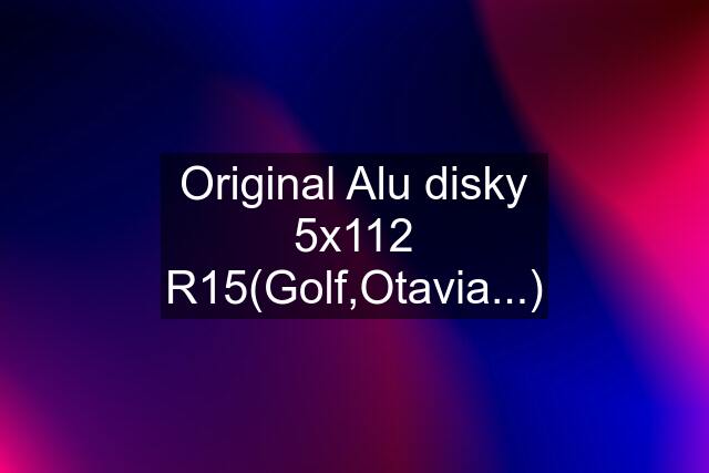 Original Alu disky 5x112 R15(Golf,Otavia...)