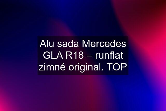 Alu sada Mercedes GLA R18 – runflat zimné original. TOP