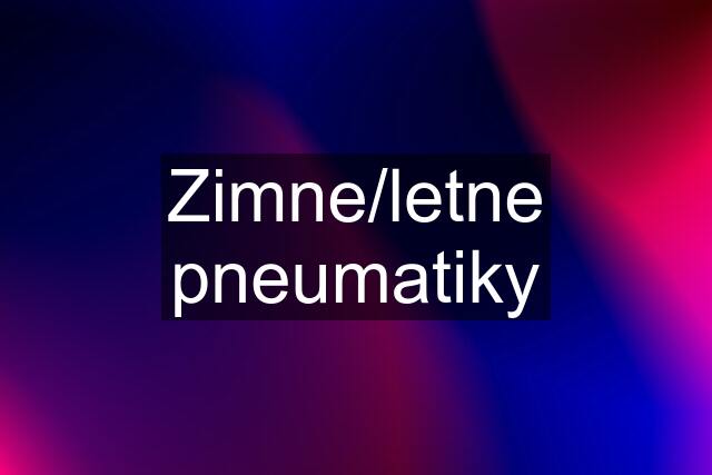 Zimne/letne pneumatiky