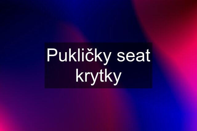 Pukličky seat krytky