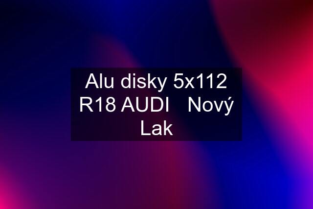 Alu disky 5x112 R18 AUDI   Nový Lak