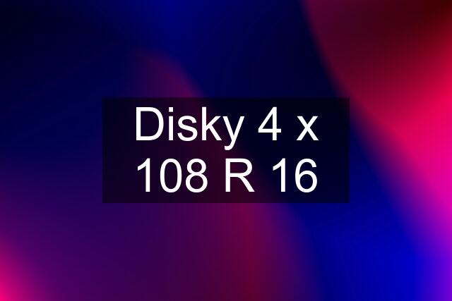 Disky 4 x 108 R 16