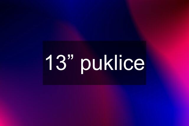 13” puklice