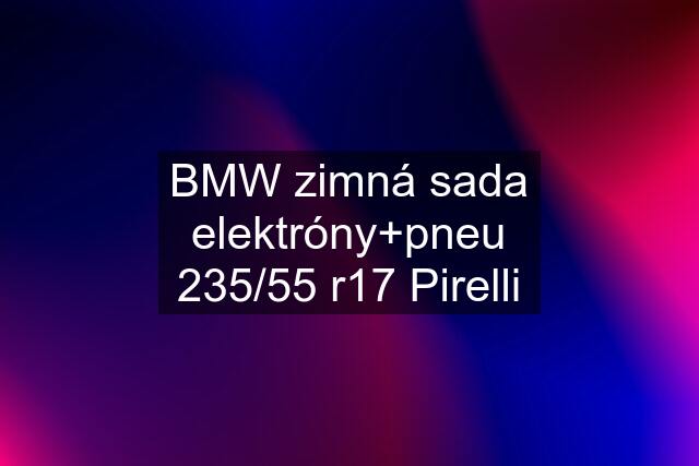 BMW zimná sada elektróny+pneu 235/55 r17 Pirelli