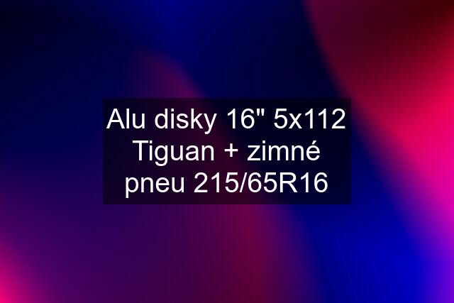 Alu disky 16" 5x112 Tiguan + zimné pneu 215/65R16