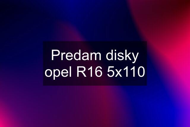 Predam disky opel R16 5x110