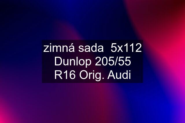 zimná sada  5x112 Dunlop 205/55 R16 Orig. Audi