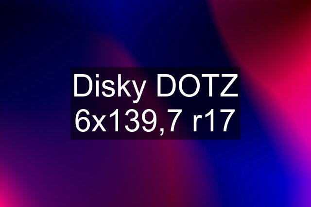 Disky DOTZ 6x139,7 r17