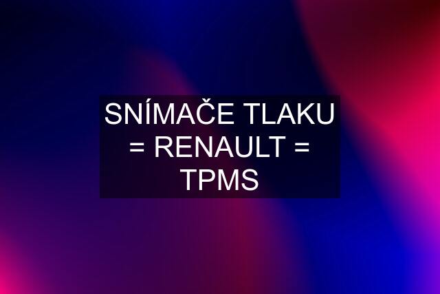 SNÍMAČE TLAKU = RENAULT = TPMS