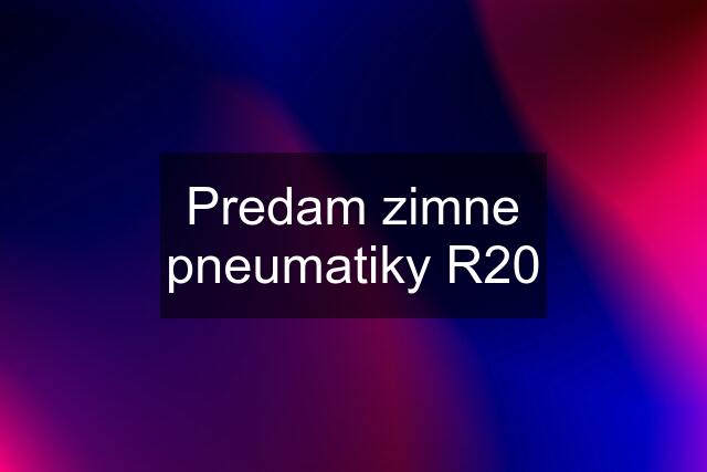 Predam zimne pneumatiky R20