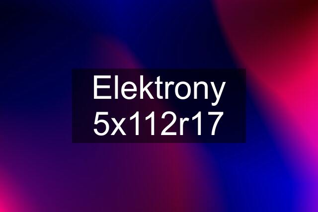 Elektrony 5x112r17