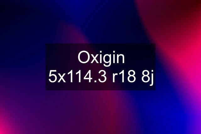 Oxigin 5x114.3 r18 8j