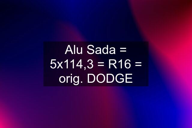 Alu Sada = 5x114,3 = R16 = orig. DODGE