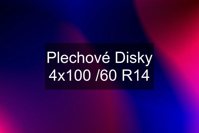 Plechové Disky 4x100 /60 R14