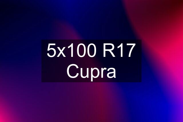 5x100 R17 Cupra