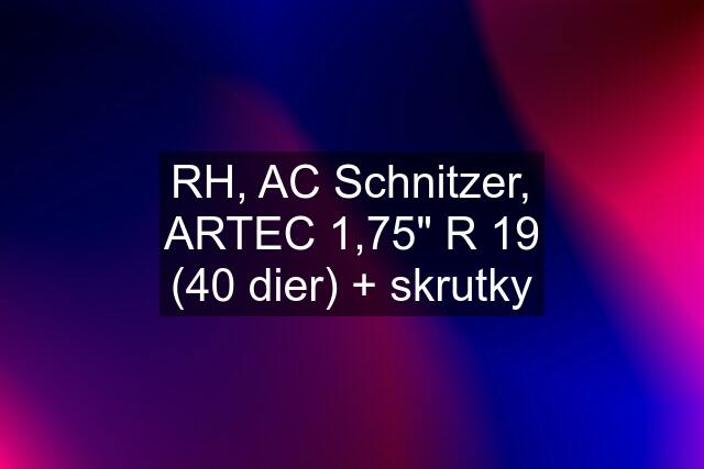 RH, AC Schnitzer, ARTEC 1,75" R 19 (40 dier) + skrutky