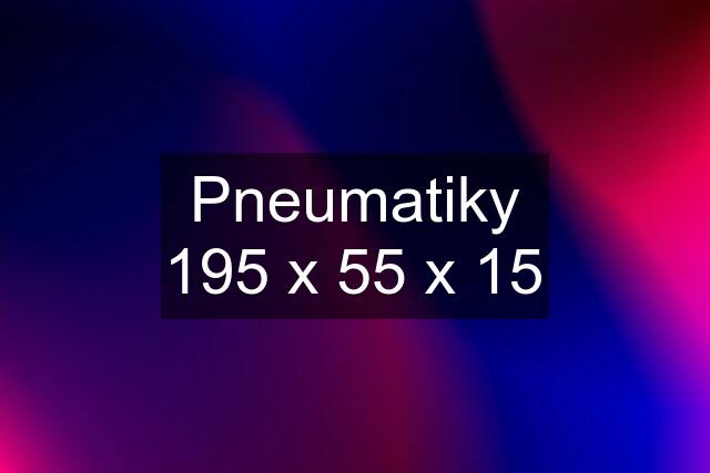 Pneumatiky 195 x 55 x 15